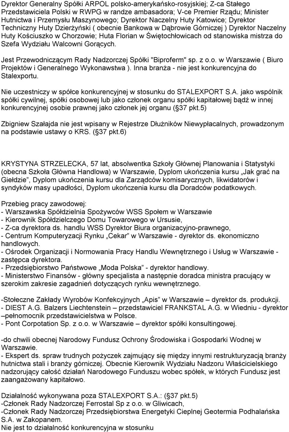 mistrza do Szefa Wydziału Walcowni Gorących. Jest Przewodniczącym Rady Nadzorczej Spółki "Biproferm" sp. z o.o. w Warszawie ( Biuro Projektów i Generalnego Wykonawstwa ).