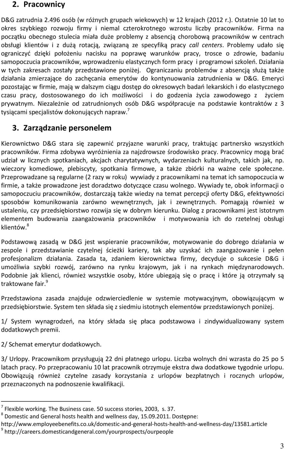 Problemy udało się ograniczyć dzięki położeniu nacisku na poprawę warunków pracy, trosce o zdrowie, badaniu samopoczucia pracowników, wprowadzeniu elastycznych form pracy i programowi szkoleń.