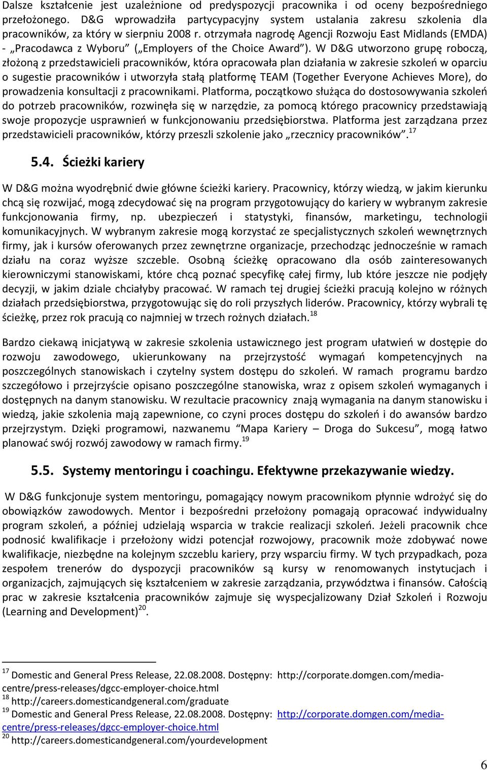 otrzymała nagrodę Agencji Rozwoju East Midlands (EMDA) - Pracodawca z Wyboru ( Employers of the Choice Award ).