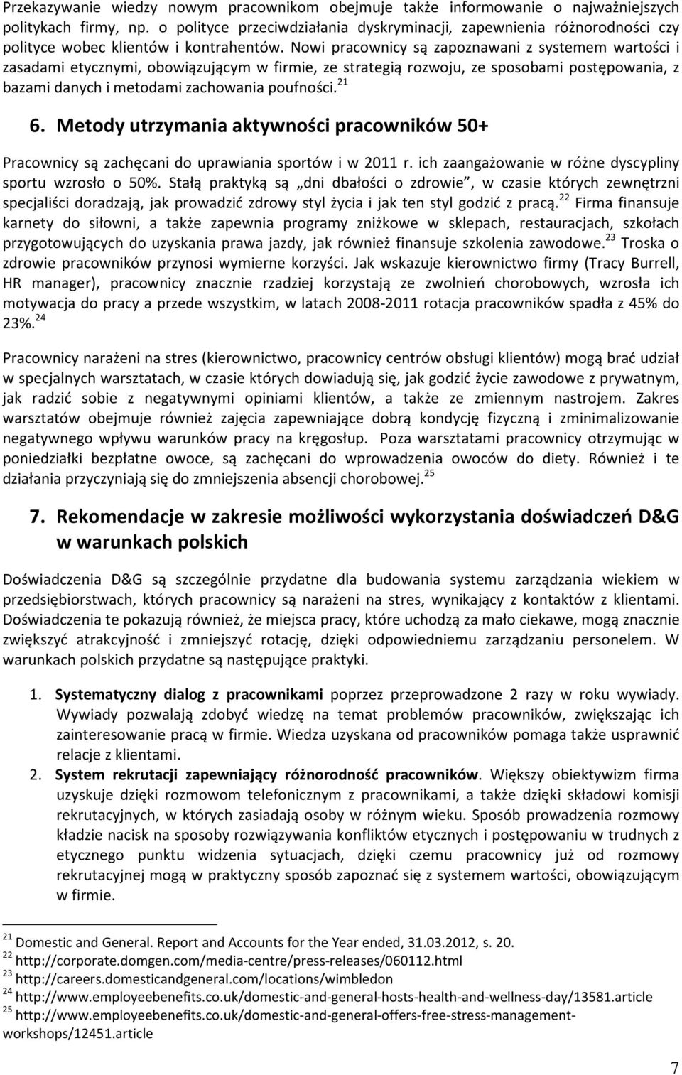 Nowi pracownicy są zapoznawani z systemem wartości i zasadami etycznymi, obowiązującym w firmie, ze strategią rozwoju, ze sposobami postępowania, z bazami danych i metodami zachowania poufności. 21 6.