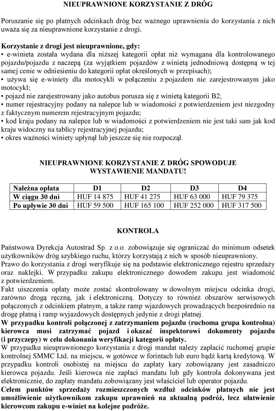 jednodniową dostępną w tej samej cenie w odniesieniu do kategorii opłat określonych w przepisach); używa się e-winiety dla motocykli w połączeniu z pojazdem nie zarejestrowanym jako motocykl; pojazd