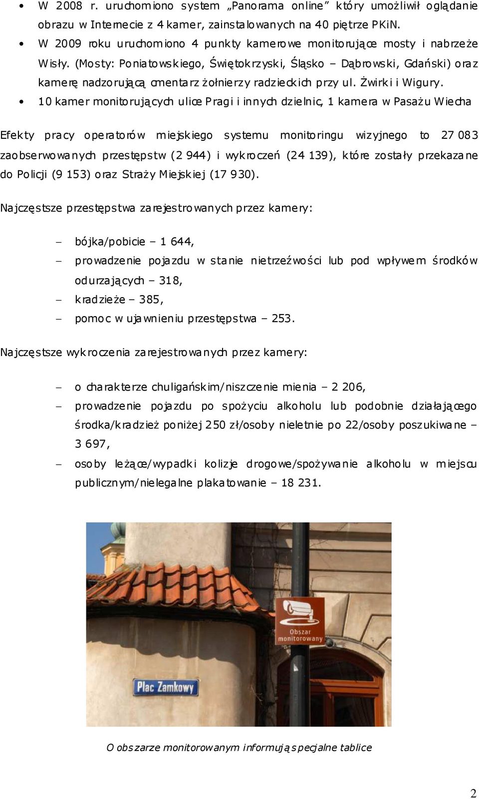 (Mosty: Poniatowskiego, Świętokrzyski, Śląsko Dąbrowski, Gdański) oraz kamerę nadzorującą cmentarz Ŝołnierzy radzieckich przy ul. świrki i Wigury.