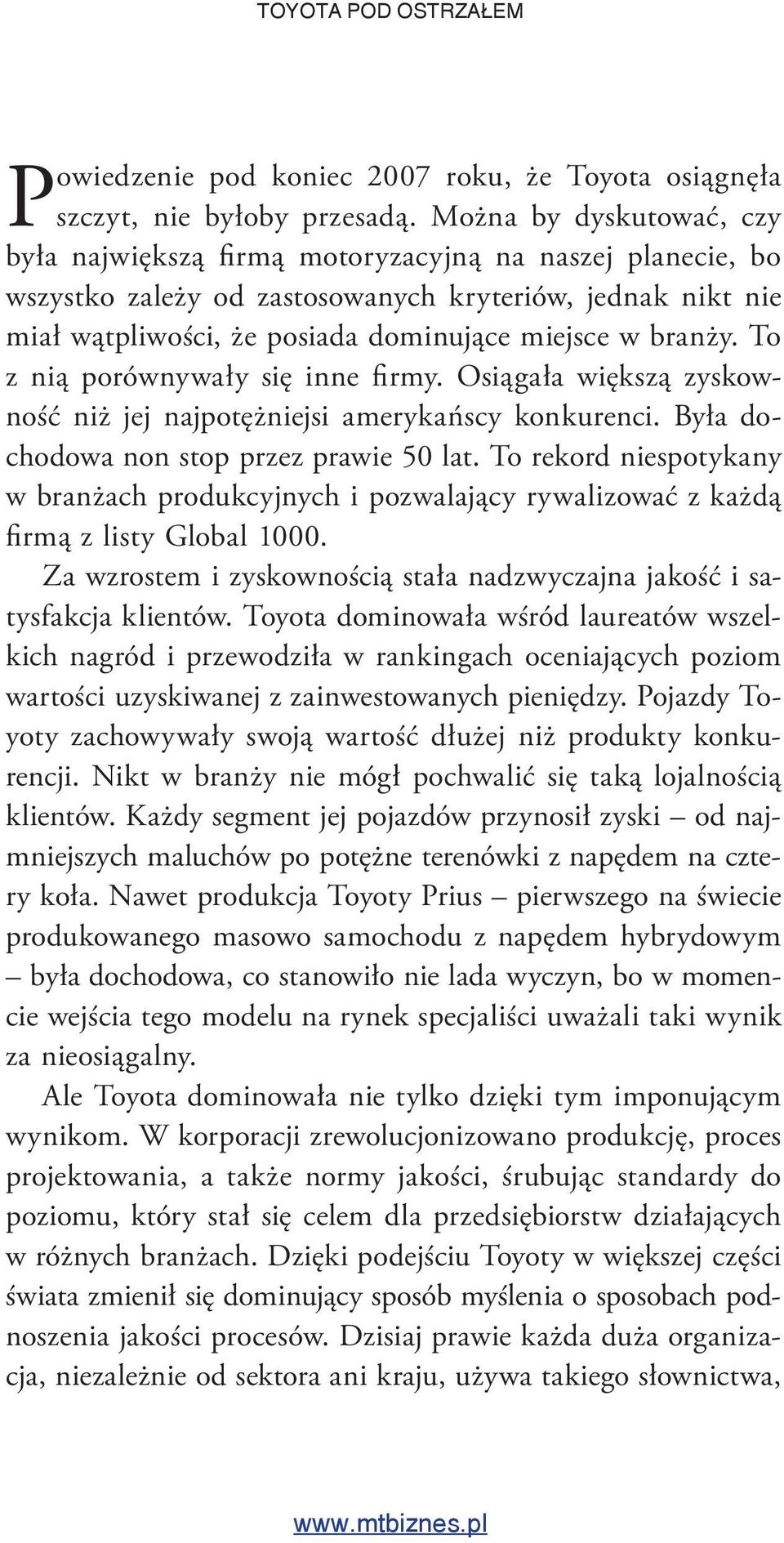 branży. To z nią porównywały się inne fi rmy. Osiągała większą zyskowność niż jej najpotężniejsi amerykańscy konkurenci. Była dochodowa non stop przez prawie 50 lat.