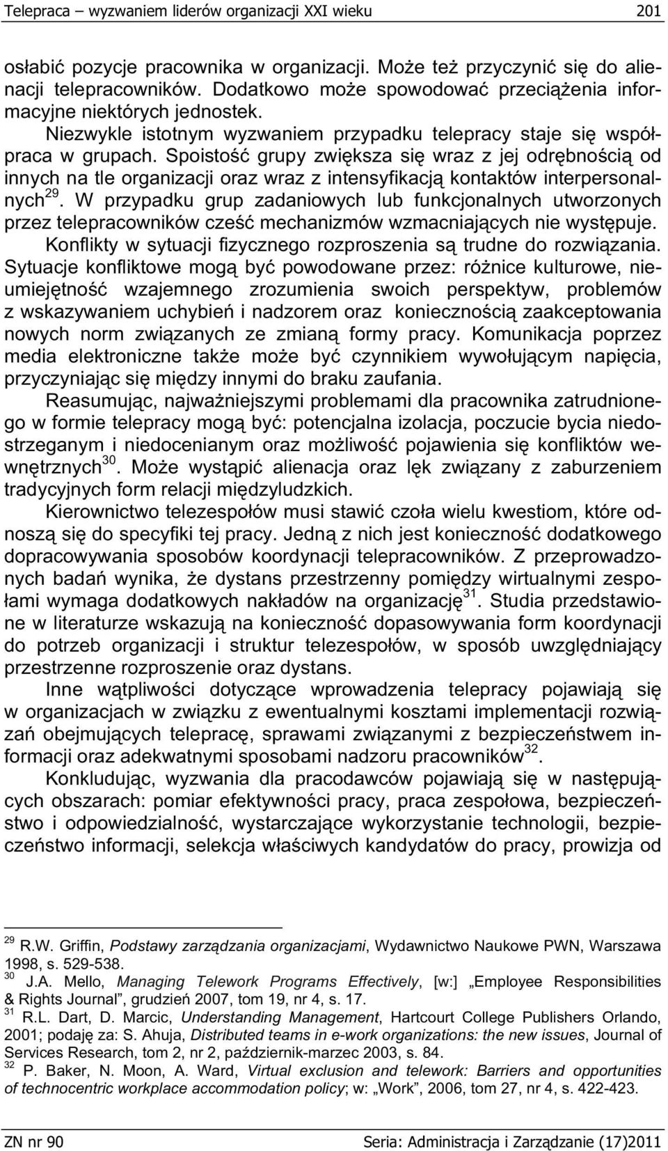 Spoisto grupy zwi ksza si wraz z jej odr bno ci od innych na tle organizacji oraz wraz z intensyfikacj kontaktów interpersonalnych 29.