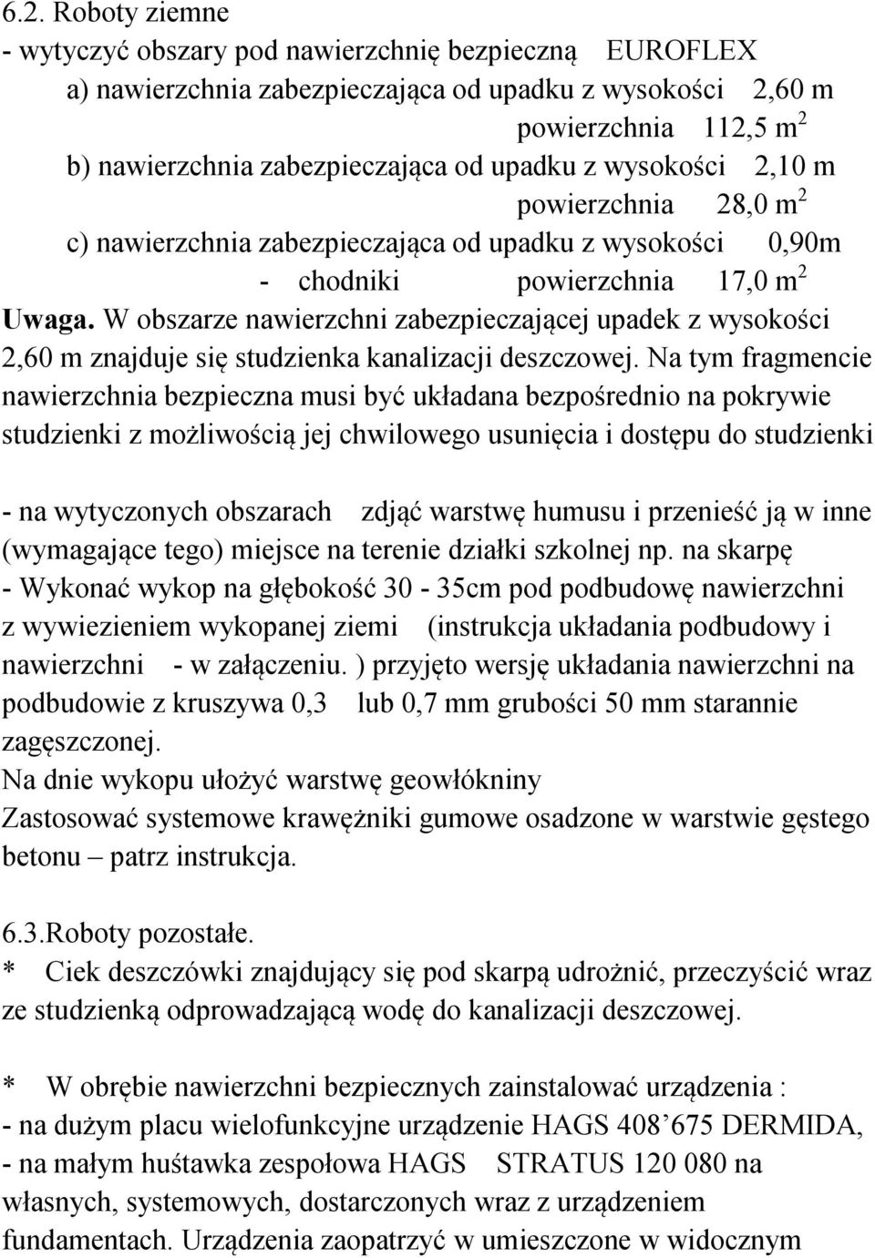 W obszarze nawierzchni zabezpieczającej upadek z wysokości 2,60 m znajduje się studzienka kanalizacji deszczowej.