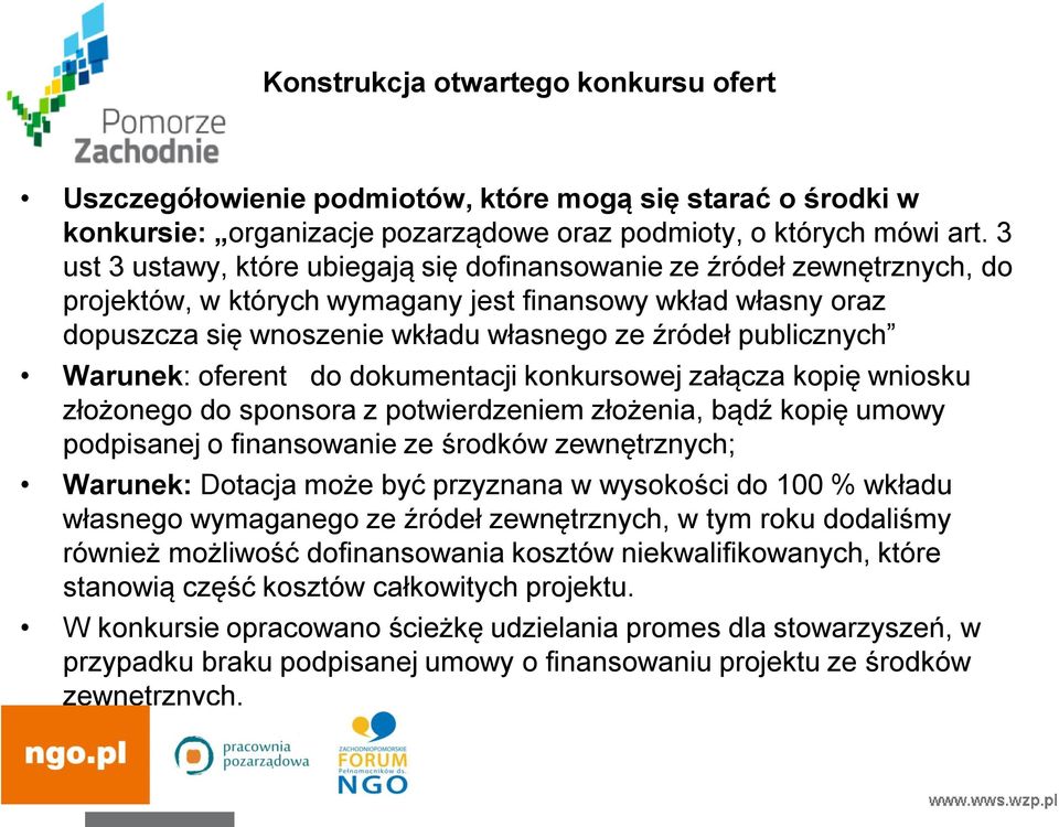 publicznych Warunek: oferent do dokumentacji konkursowej załącza kopię wniosku złożonego do sponsora z potwierdzeniem złożenia, bądź kopię umowy podpisanej o finansowanie ze środków zewnętrznych;