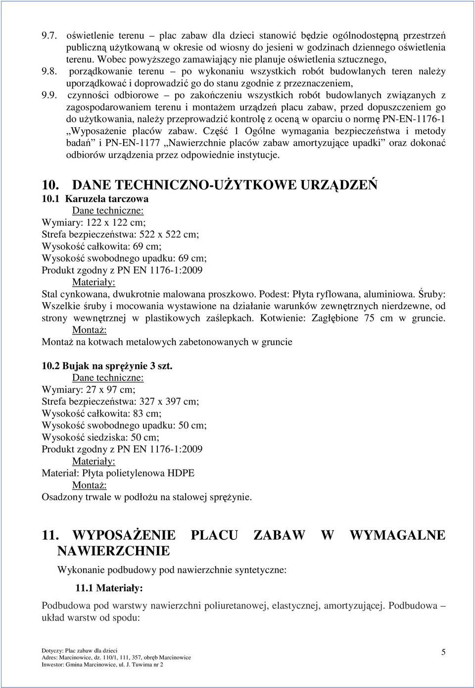 porządkowanie terenu po wykonaniu wszystkich robót budowlanych teren należy uporządkować i doprowadzić go do stanu zgodnie z przeznaczeniem, 9.