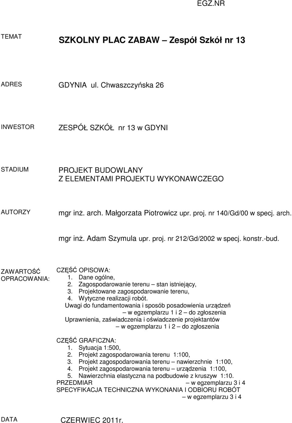 Zagospodarowanie terenu stan istniejący, 3. Projektowane zagospodarowanie terenu, 4. Wytyczne realizacji robót.