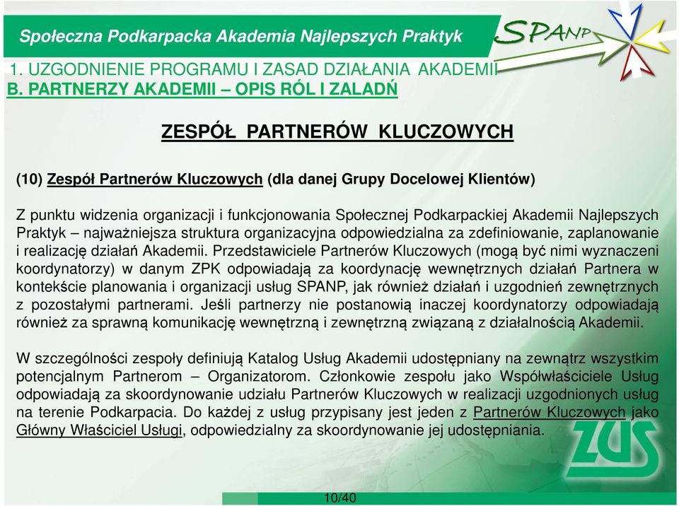 Przedstawiciele Partnerów Kluczowych (mogą być nimi wyznaczeni koordynatorzy) w danym ZPK odpowiadają za koordynację wewnętrznych działań Partnera w kontekście planowania i organizacji usług SPANP,