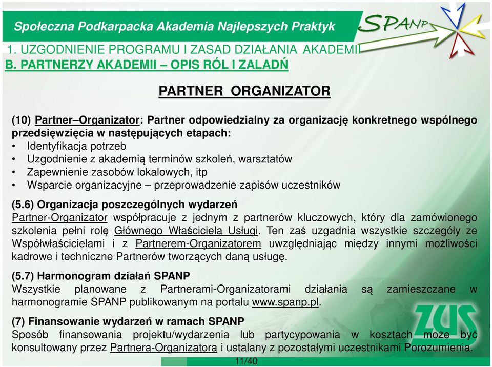 6) Organizacja poszczególnych wydarzeń Partner-Organizator współpracuje z jednym z partnerów kluczowych, który dla zamówionego szkolenia pełni rolę Głównego Właściciela Usługi.