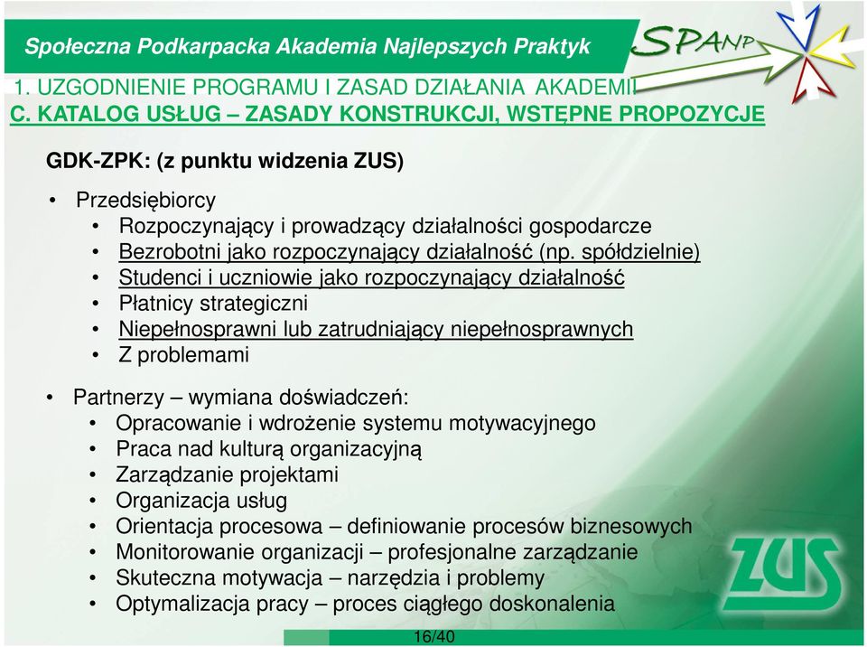 spółdzielnie) Studenci i uczniowie jako rozpoczynający działalność Płatnicy strategiczni Niepełnosprawni lub zatrudniający niepełnosprawnych Z problemami Partnerzy wymiana