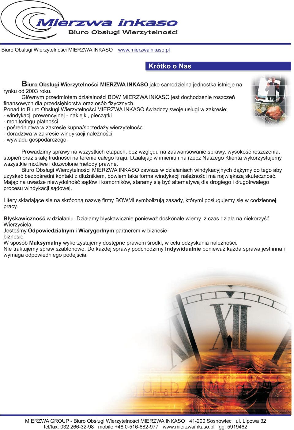 Ponad to Biuro Obs³ugi Wierzytelnoœci MIERZWA INKASO œwiadczy swoje us³ugi w zakresie: - windykacji prewencyjnej - naklejki, piecz¹tki - monitoringu p³atnoœci - poœrednictwa w zakresie kupna/sprzeda