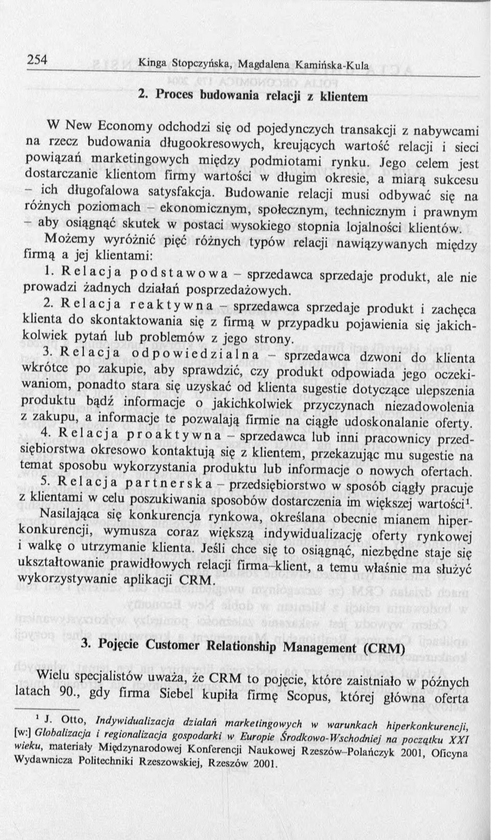 Budowanie relacji musi odbywać się na różnych poziom ach - ekonomicznym, społecznym, technicznym i prawnym aby osiągnąć skutek w postaci wysokiego stopnia lojalności klientów.