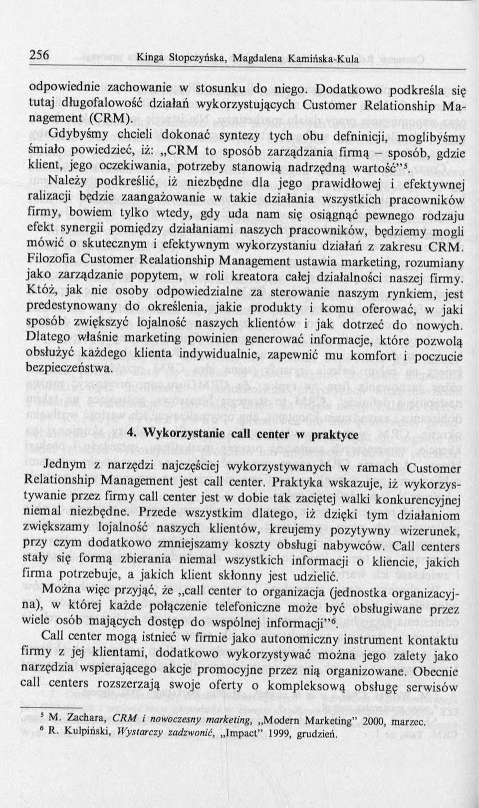 Należy podkreślić, iż niezbędne dla jego prawidłowej i efektywnej ralizacji będzie zaangażowanie w takie działania wszystkich pracowników firmy, bowiem tylko wtedy, gdy uda nam się osiągnąć pewnego