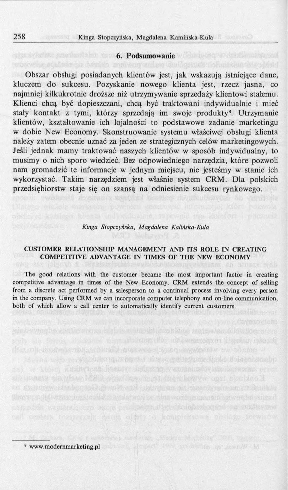 Klienci chcą być dopieszczani, chcą być traktowani indywidualnie i mieć stały kontakt z tymi, którzy sprzedają im swoje produkty8.