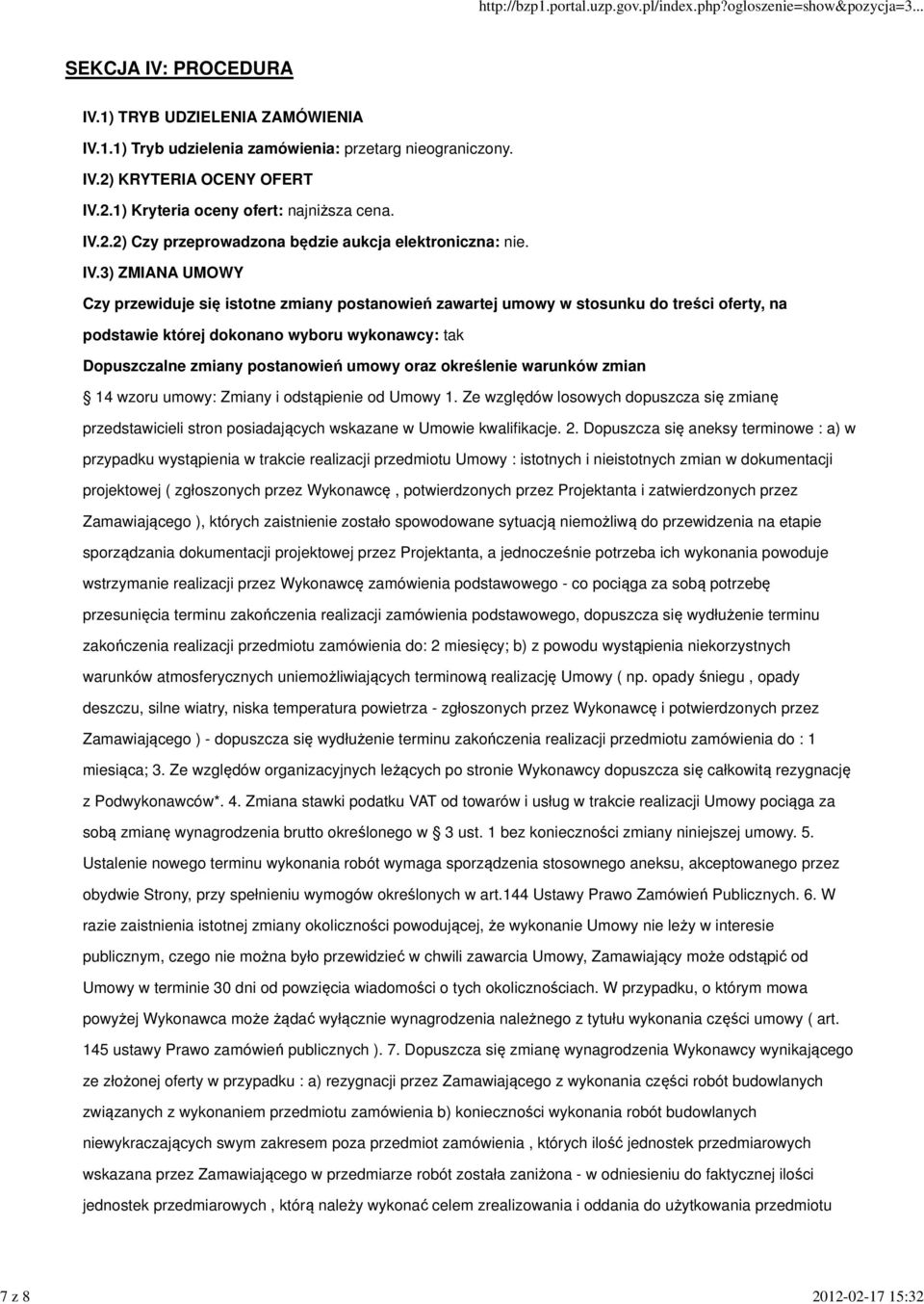 3) ZMIANA UMOWY Czy przewiduje się istotne zmiany postanowień zawartej umowy w stosunku do treści oferty, na podstawie której dokonano wyboru wykonawcy: tak Dopuszczalne zmiany postanowień umowy oraz