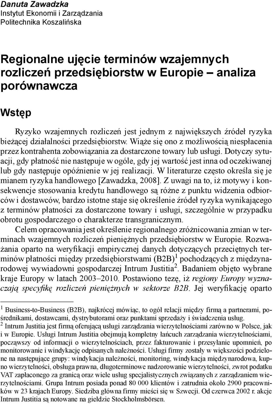 Dotyczy sytuacji, gdy płatność nie następuje w ogóle, gdy jej wartość jest inna od oczekiwanej lub gdy następuje opóźnienie w jej realizacji.