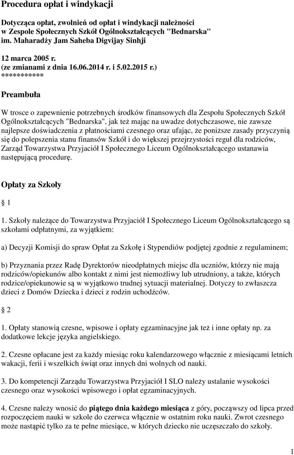 ) *********** Preambuła W trosce o zapewnienie potrzebnych środków finansowych dla Zespołu Społecznych Szkół Ogólnokształcących "Bednarska", jak też mając na uwadze dotychczasowe, nie zawsze