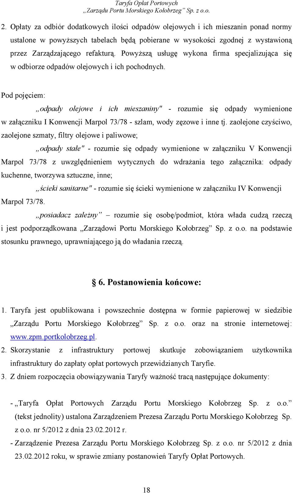 Pod pojęciem: odpady olejowe i ich mieszaniny" - rozumie się odpady wymienione w załączniku I Konwencji Marpol 73/78 - szlam, wody zęzowe i inne tj.