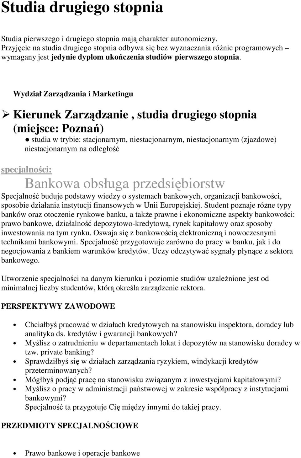 Wydział Zarządzania i Marketingu Kierunek Zarządzanie, studia drugiego stopnia (miejsce: Poznań) studia w trybie: stacjonarnym, niestacjonarnym, niestacjonarnym (zjazdowe) niestacjonarnym na