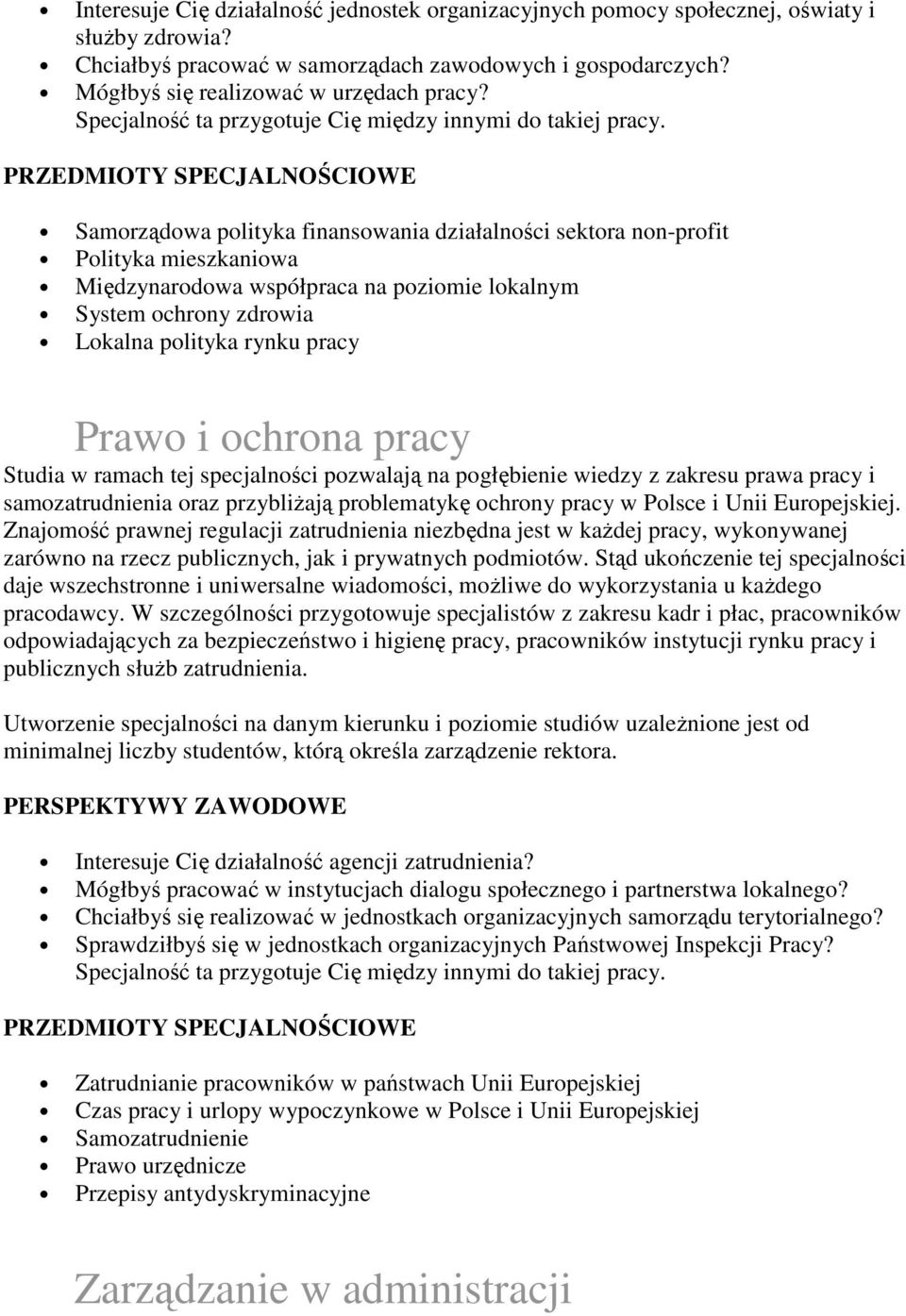 ochrona pracy Studia w ramach tej specjalności pozwalają na pogłębienie wiedzy z zakresu prawa pracy i samozatrudnienia oraz przybliŝają problematykę ochrony pracy w Polsce i Unii Europejskiej.