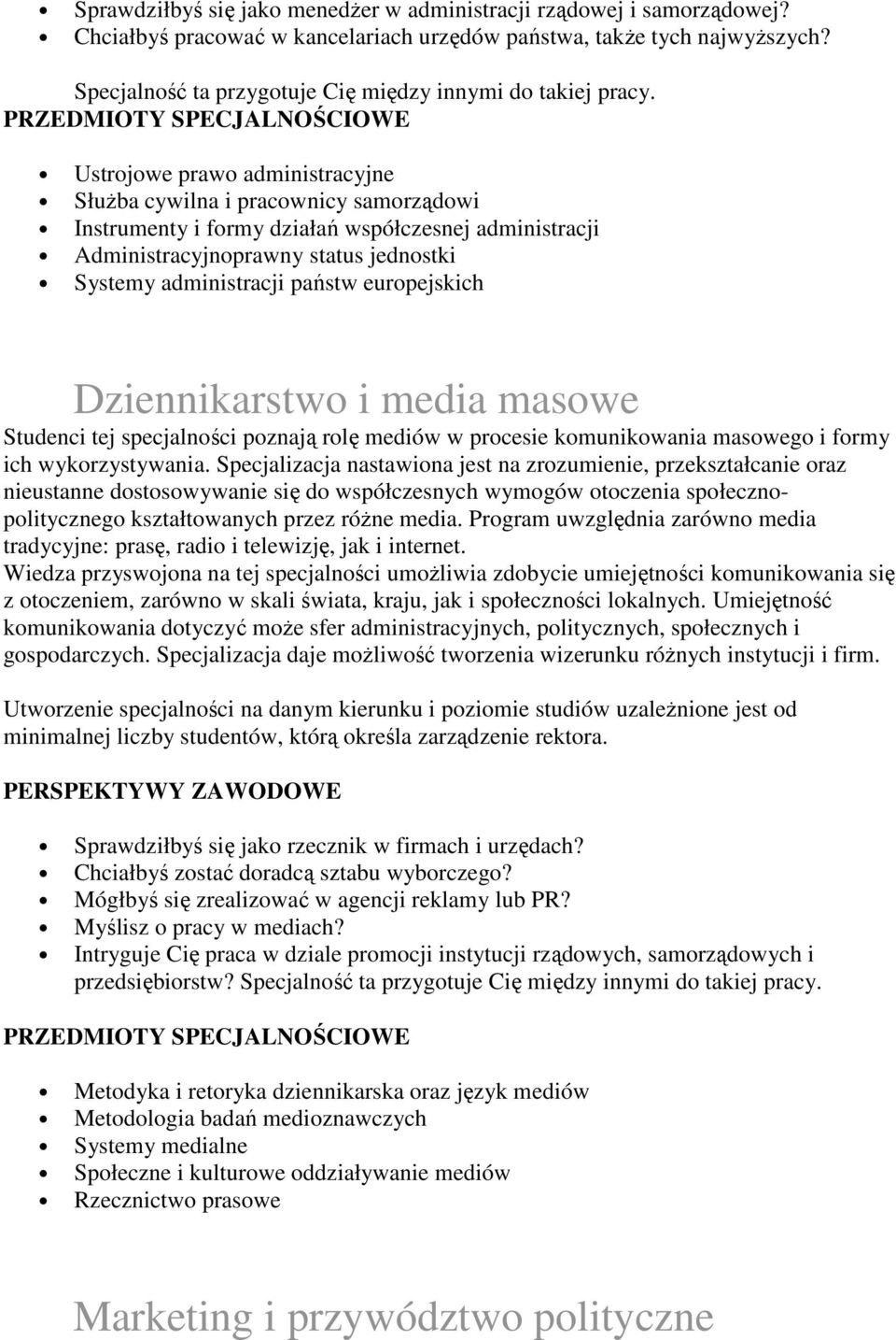 europejskich Dziennikarstwo i media masowe Studenci tej specjalności poznają rolę mediów w procesie komunikowania masowego i formy ich wykorzystywania.