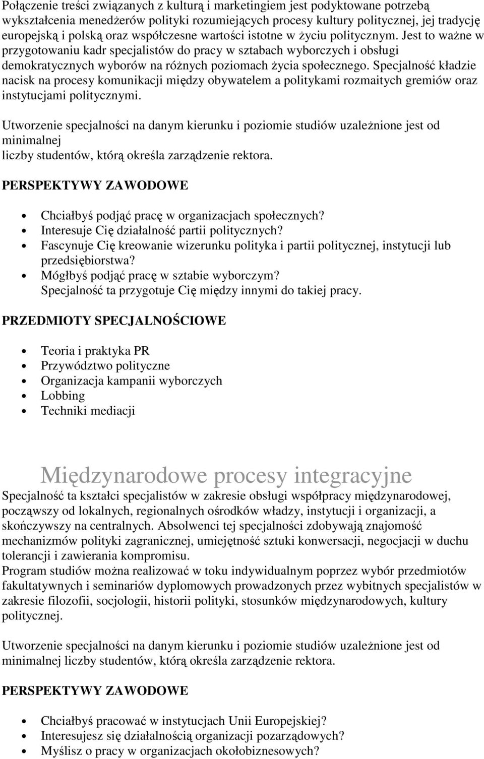 Jest to waŝne w przygotowaniu kadr specjalistów do pracy w sztabach wyborczych i obsługi demokratycznych wyborów na róŝnych poziomach Ŝycia społecznego.