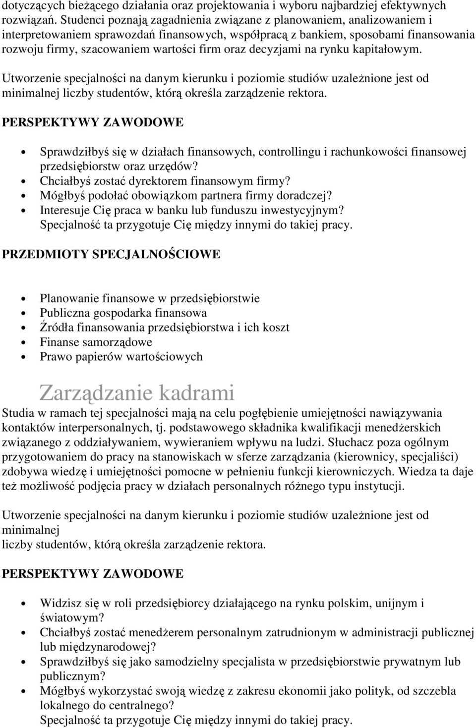 oraz decyzjami na rynku kapitałowym. Sprawdziłbyś się w działach finansowych, controllingu i rachunkowości finansowej przedsiębiorstw oraz urzędów? Chciałbyś zostać dyrektorem finansowym firmy?