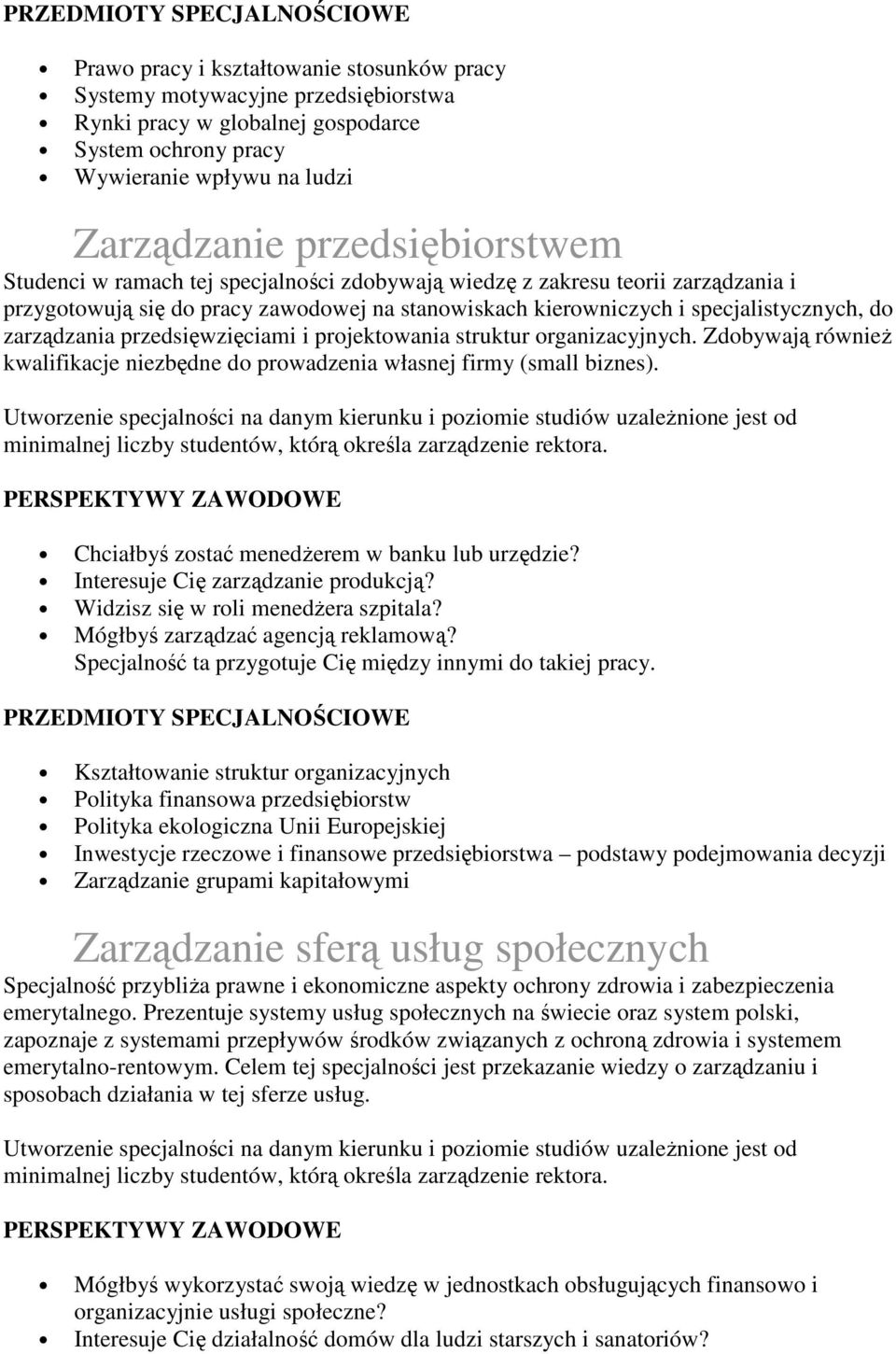 przedsięwzięciami i projektowania struktur organizacyjnych. Zdobywają równieŝ kwalifikacje niezbędne do prowadzenia własnej firmy (small biznes). Chciałbyś zostać menedŝerem w banku lub urzędzie?