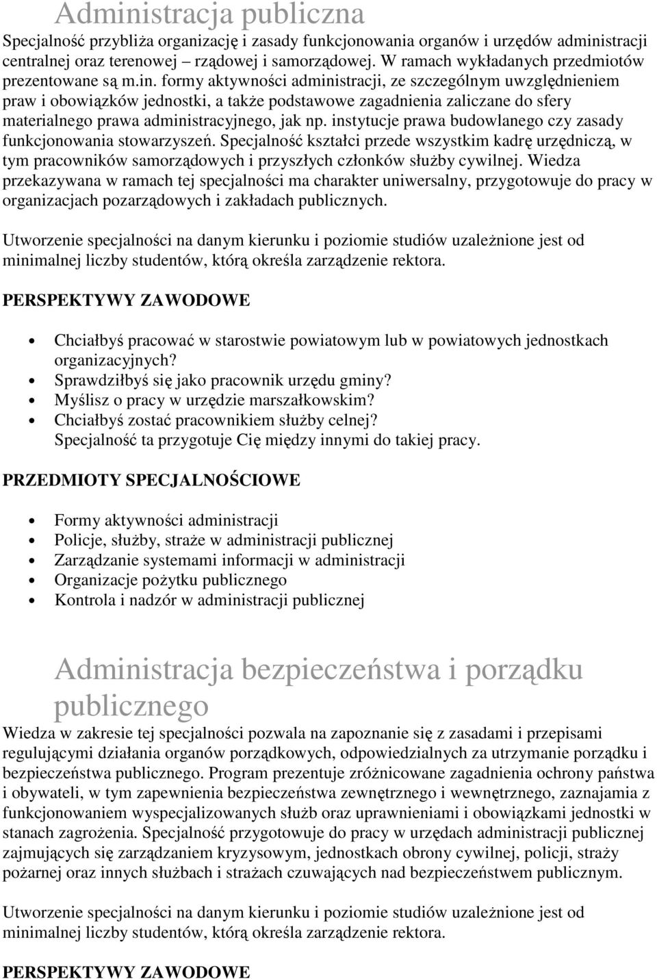 formy aktywności administracji, ze szczególnym uwzględnieniem praw i obowiązków jednostki, a takŝe podstawowe zagadnienia zaliczane do sfery materialnego prawa administracyjnego, jak np.