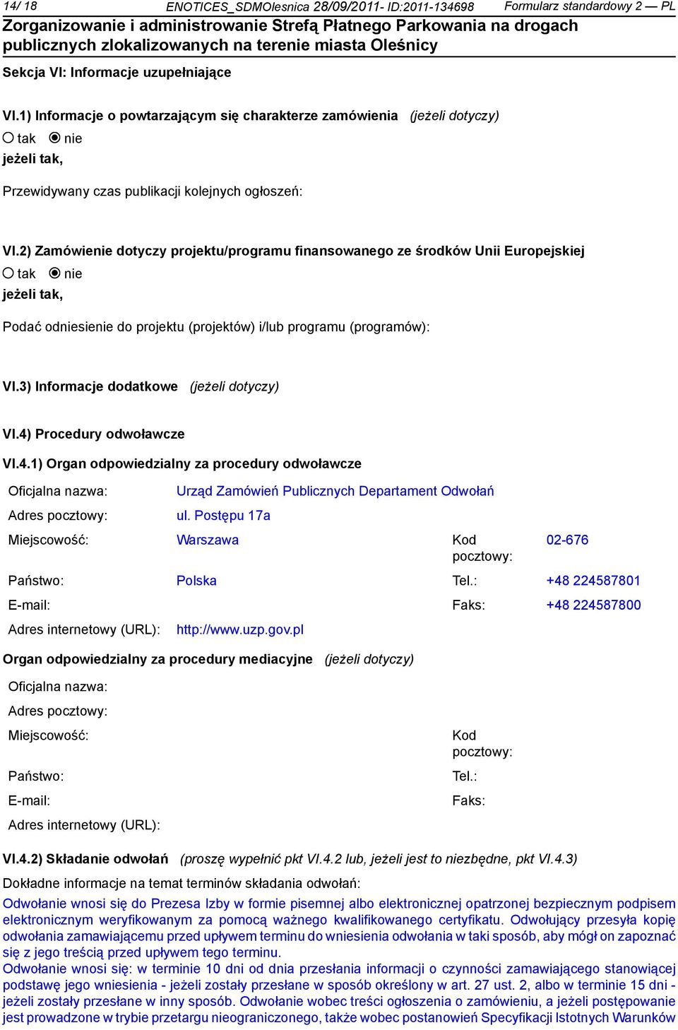 2) Zamówie dotyczy projektu/programu finansowanego ze środków Unii Europejskiej jeżeli, Podać odsie do projektu (projektów) i/lub programu (programów): VI.3) Informacje dodatkowe (jeżeli dotyczy) VI.