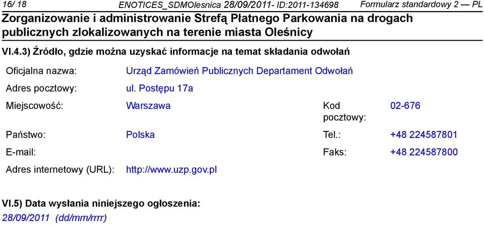 3) Źródło, gdzie można uzyskać informacje na temat składania odwołań Oficjalna nazwa: Adres pocztowy: Urząd Zamówień