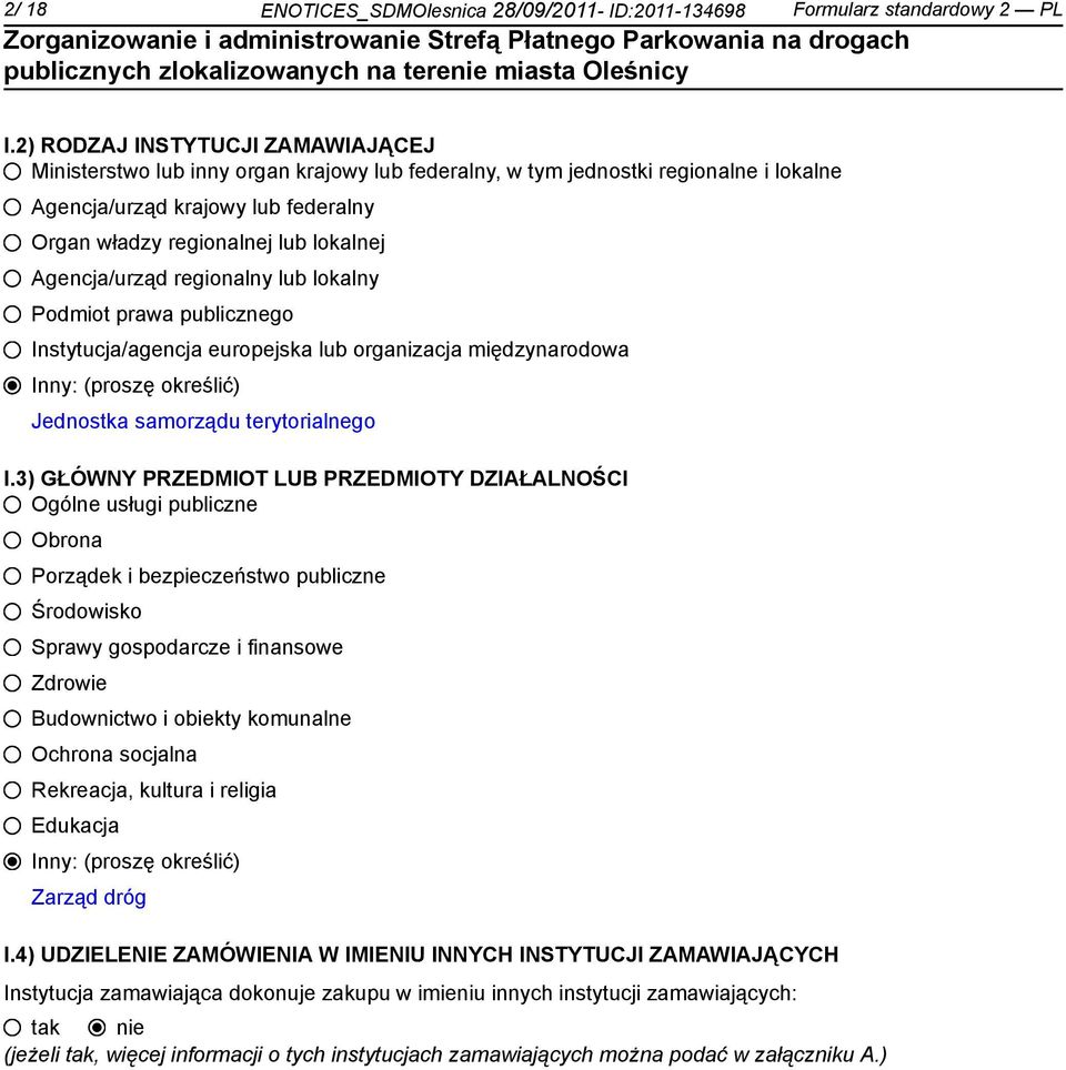 Agencja/urząd regionalny lub lokalny Podmiot prawa publicznego Instytucja/agencja europejska lub organizacja międzynarodowa Inny: (proszę określić) Jednostka samorządu terytorialnego I.