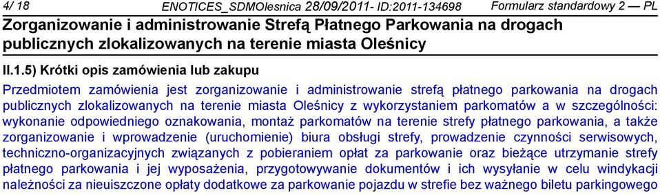 zorganizowa i wprowadze (uruchomie) biura obsługi strefy, prowadze czynności serwisowych, techniczno-organizacyjnych związanych z pobieram opłat za parkowa oraz bieżące utrzyma