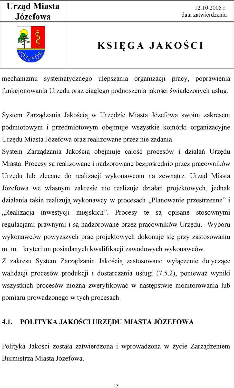 System Zarządzania Jakością obejmuje całość procesów i działań Urzędu Miasta.