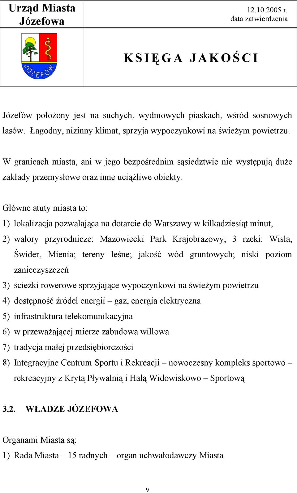 Główne atuty miasta to: 1) lokalizacja pozwalająca na dotarcie do Warszawy w kilkadziesiąt minut, 2) walory przyrodnicze: Mazowiecki Park Krajobrazowy; 3 rzeki: Wisła, Świder, Mienia; tereny leśne;