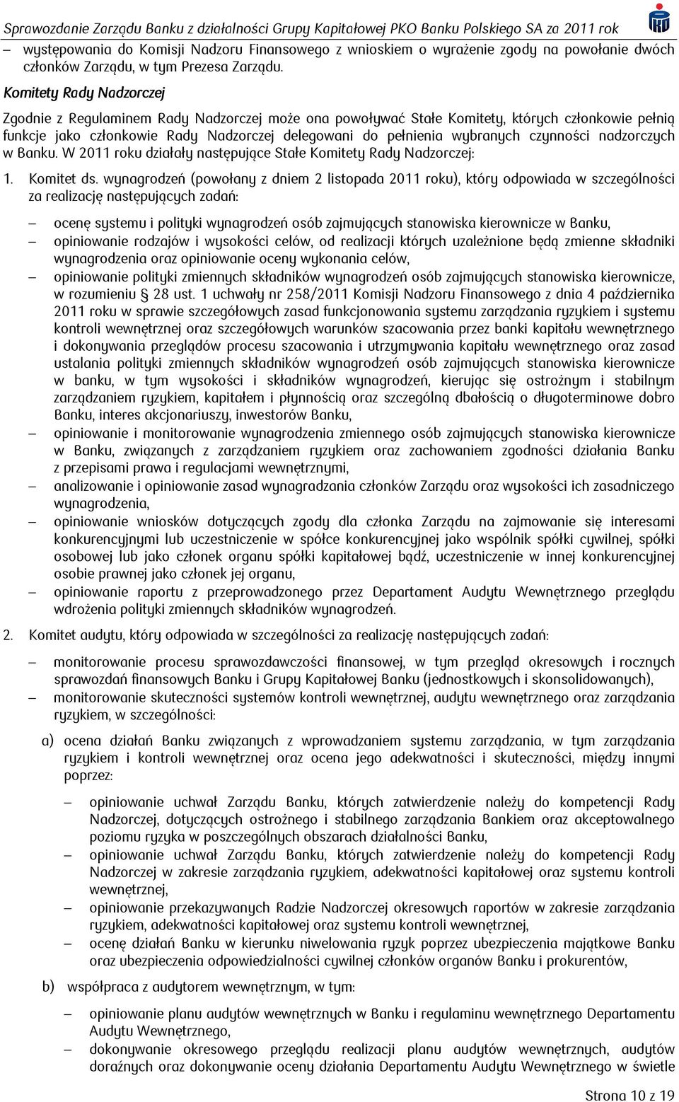 czynności nadzorczych w. W 2011 roku działały następujące Stałe Komitety Rady Nadzorczej: 1. Komitet ds.