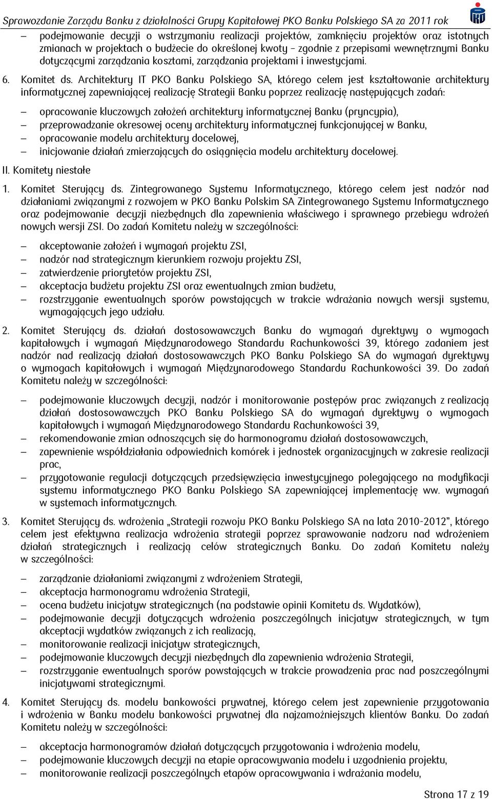 Architektury IT PKO Polskiego SA, którego celem jest kształtowanie architektury informatycznej zapewniającej realizację Strategii poprzez realizację następujących zadań: opracowanie kluczowych