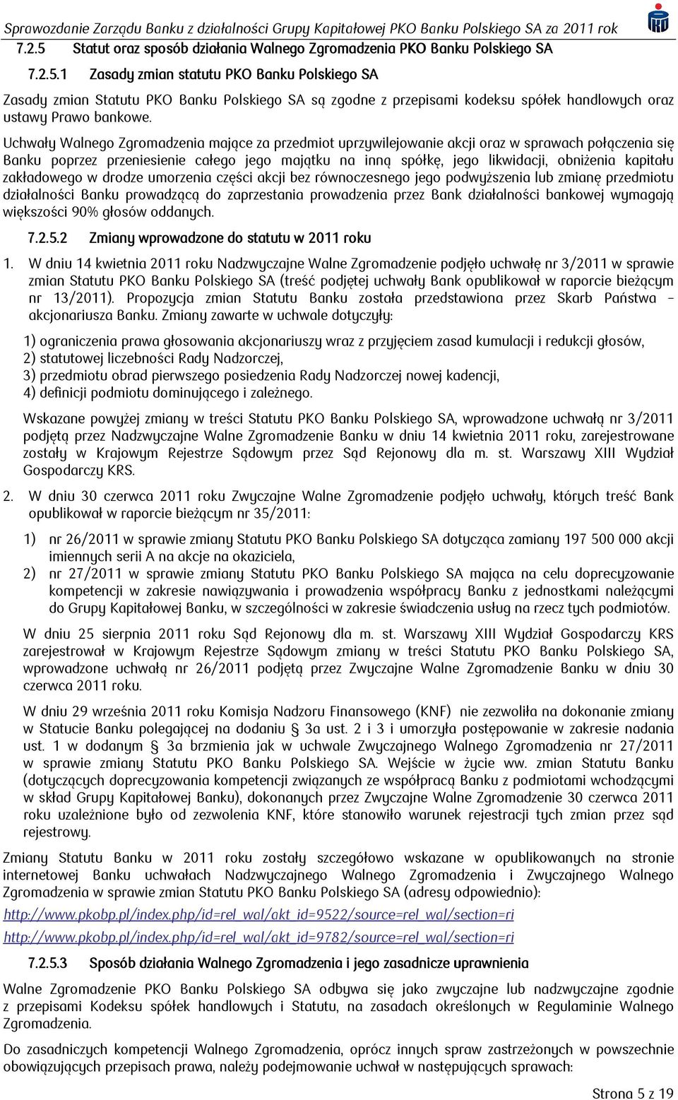 zakładowego w drodze umorzenia części akcji bez równoczesnego jego podwyższenia lub zmianę przedmiotu działalności prowadzącą do zaprzestania prowadzenia przez Bank działalności bankowej wymagają