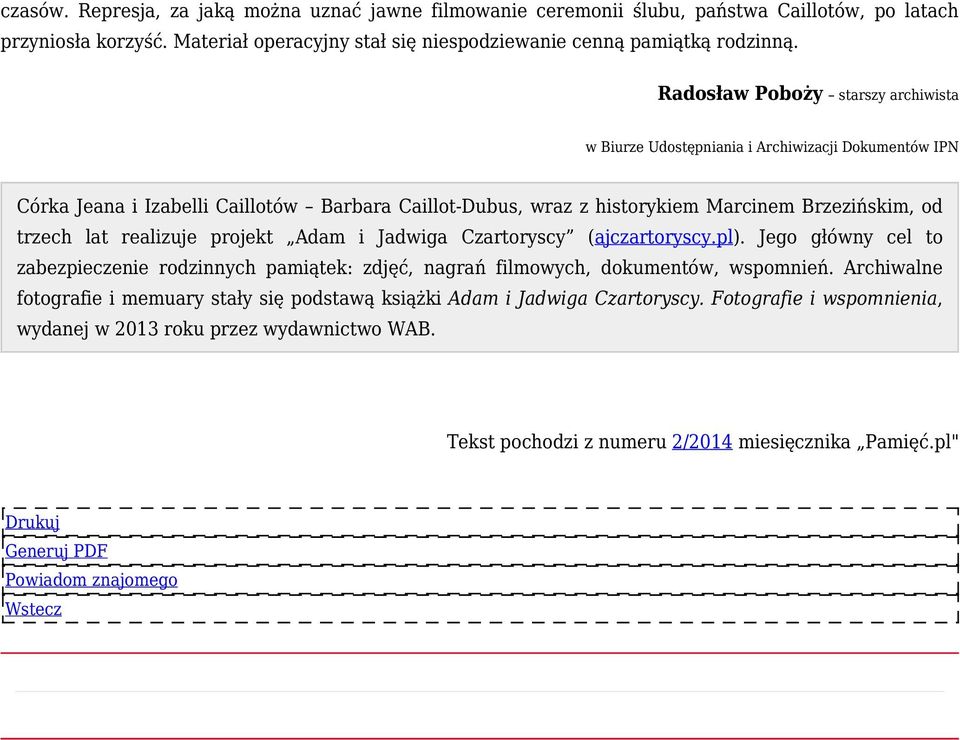 realizuje projekt Adam i Jadwiga Czartoryscy (ajczartoryscy.pl). Jego główny cel to zabezpieczenie rodzinnych pamiątek: zdjęć, nagrań filmowych, dokumentów, wspomnień.