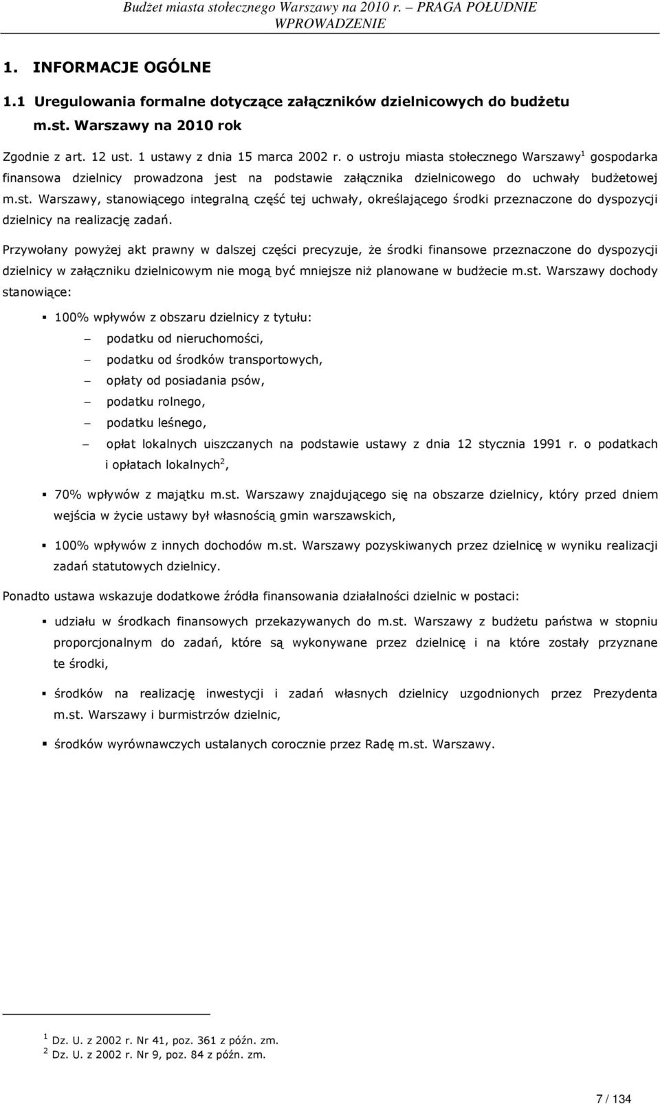 Przywołany powyŝej akt prawny w dalszej części precyzuje, Ŝe środki finansowe przeznaczone do dyspozycji dzielnicy w załączniku dzielnicowym nie mogą być mniejsze niŝ planowane w budŝecie m.st.