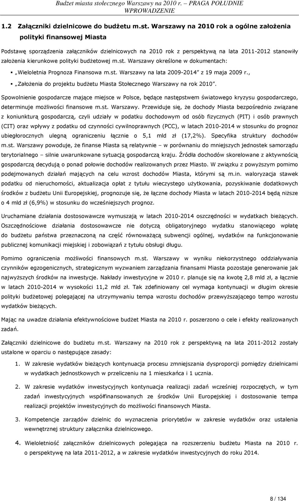 budŝetowej m.st. Warszawy określone w dokumentach: Wieloletnia Prognoza Finansowa m.st. Warszawy na lata 2009-2014 z 19 maja 2009 r.