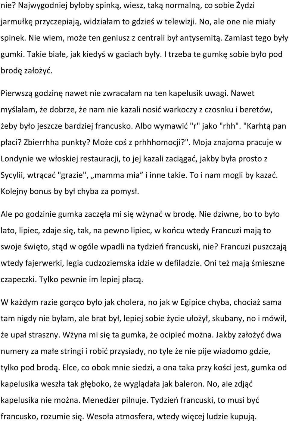 Pierwszą godzinę nawet nie zwracałam na ten kapelusik uwagi. Nawet myślałam, że dobrze, że nam nie kazali nosić warkoczy z czosnku i beretów, żeby było jeszcze bardziej francusko.