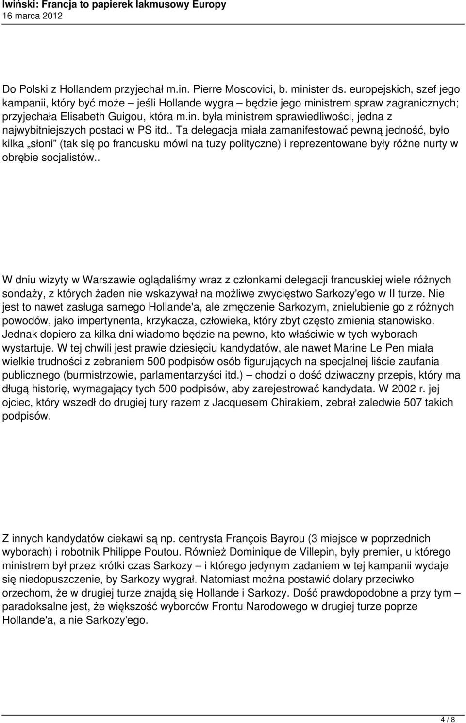 . Ta delegacja miała zamanifestować pewną jedność, było kilka słoni (tak się po francusku mówi na tuzy polityczne) i reprezentowane były różne nurty w obrębie socjalistów.