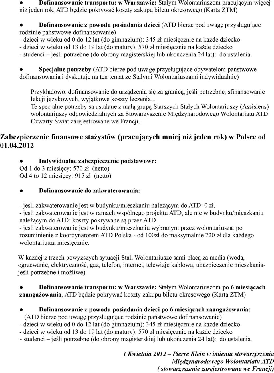 matury): 570 zł miesięcznie na każde dziecko - studenci jeśli potrzebne (do obrony magisterskiej lub ukończenia 24 lat): do ustalenia.