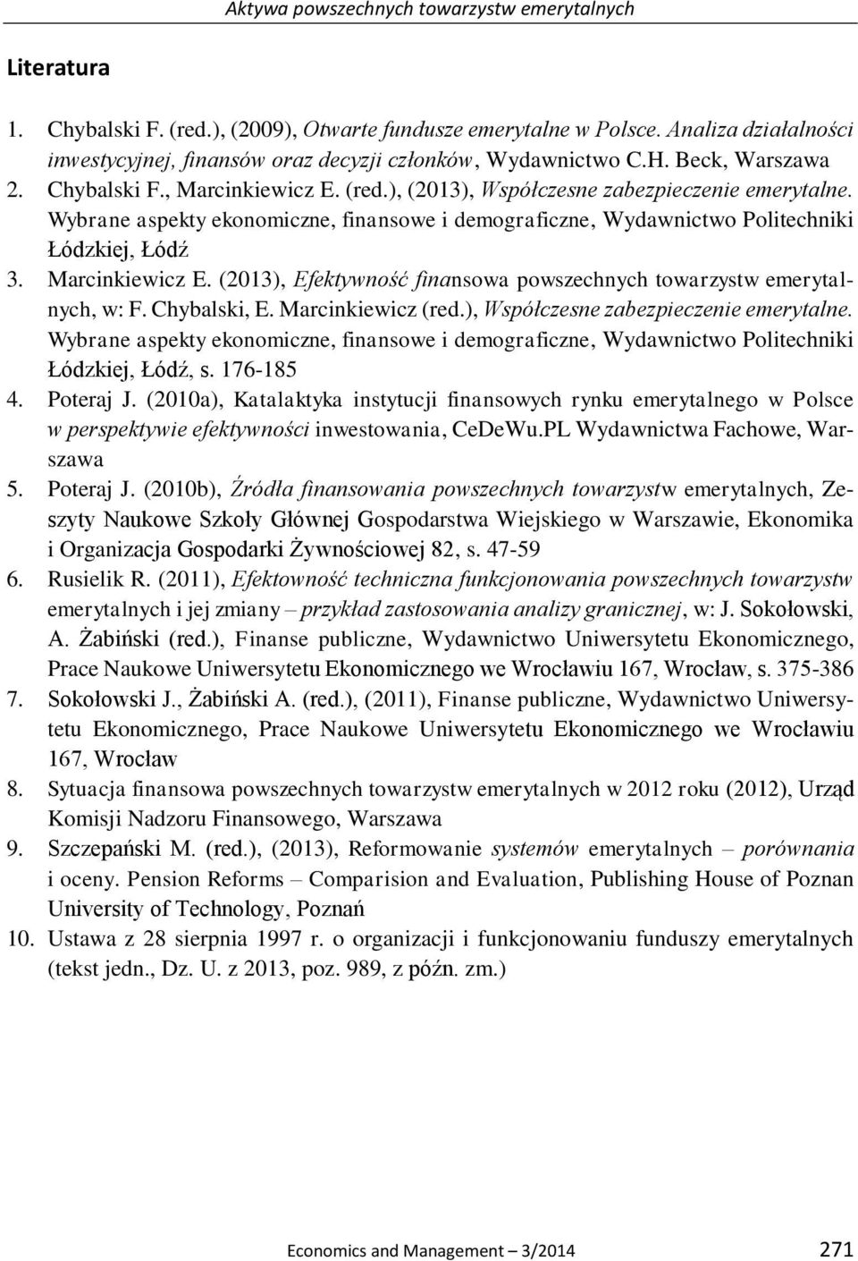 Wybrane aspekty ekonomiczne, finansowe i demograficzne, Wydawnictwo Politechniki Łódzkiej, Łódź 3. Marcinkiewicz E. (2013), Efektywność finansowa powszechnych towarzystw emerytalnych, w: F.