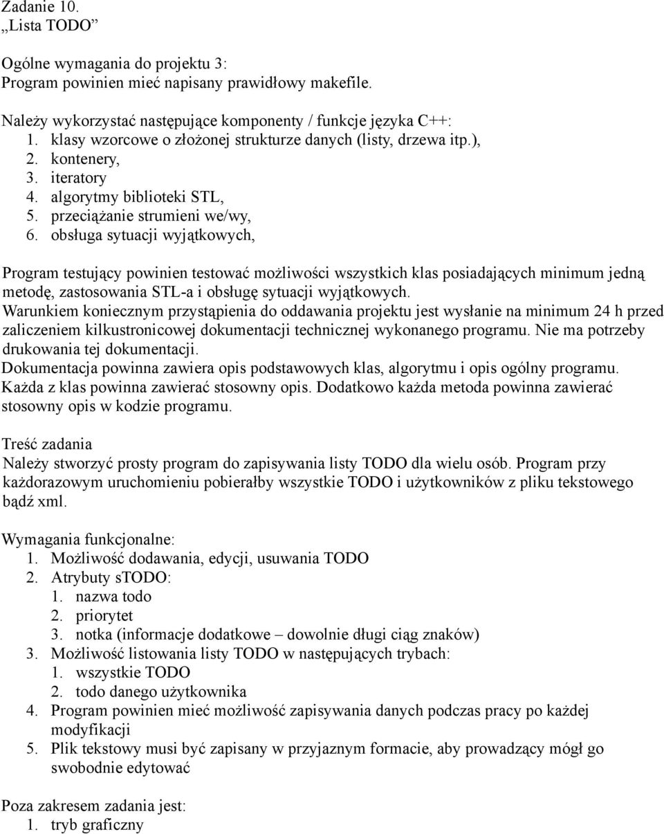 priorytet 3. notka (informacje dodatkowe dowolnie długi ciąg znaków) 3. Możliwość listowania listy TODO w następujących trybach: 1. wszystkie TODO 2. todo danego użytkownika 4.