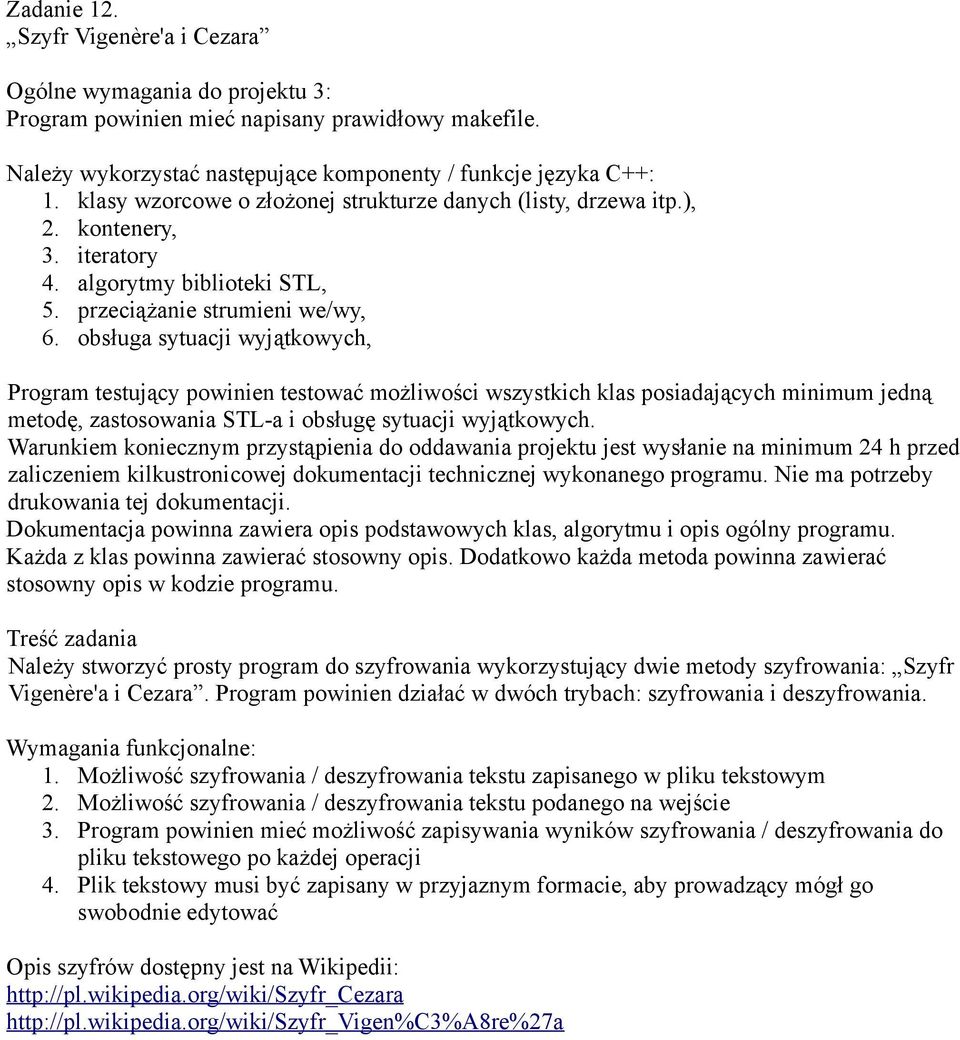 1. Możliwość szyfrowania / deszyfrowania tekstu zapisanego w pliku tekstowym 2. Możliwość szyfrowania / deszyfrowania tekstu podanego na wejście 3.