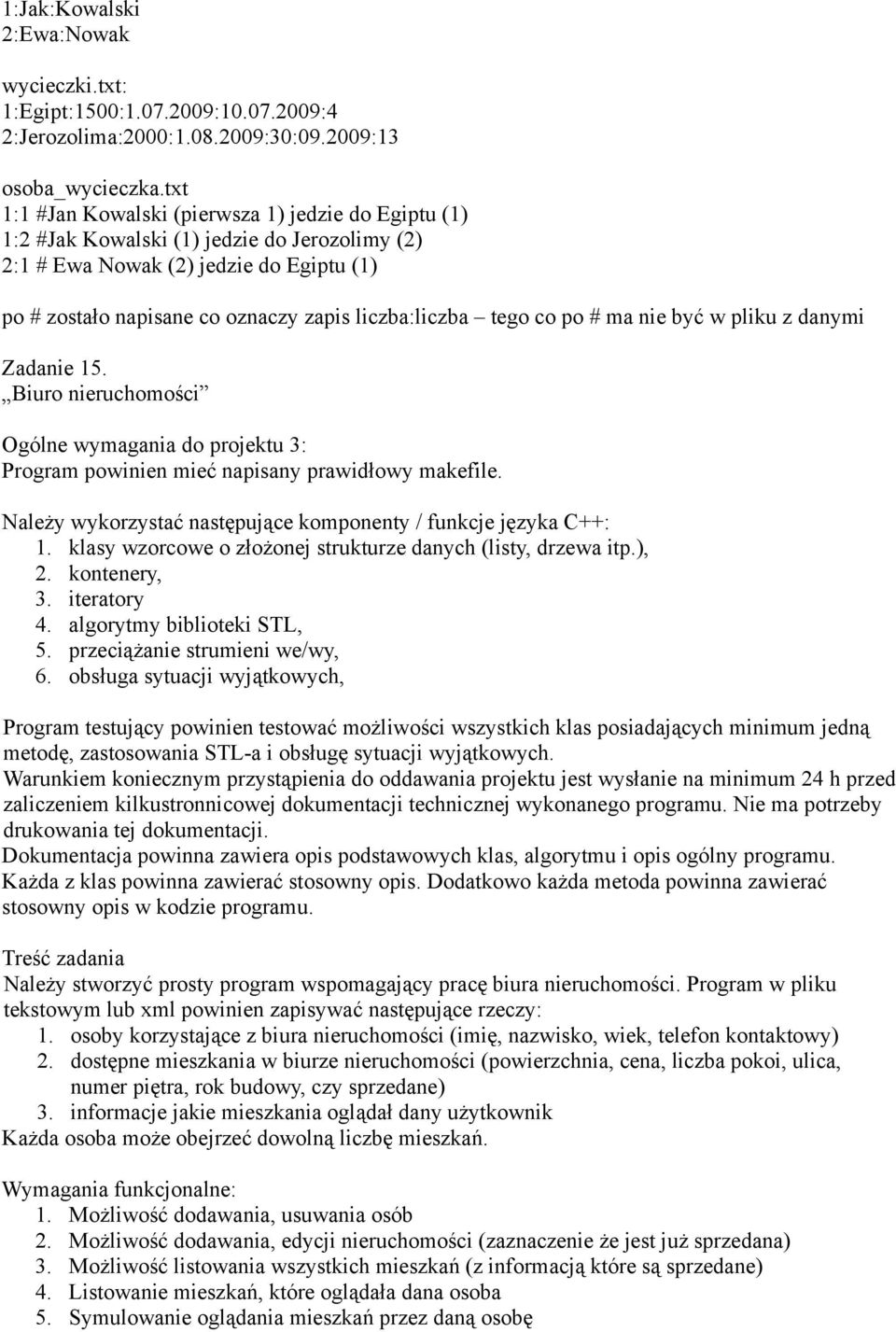 tego co po # ma nie być w pliku z danymi Zadanie 15. Biuro nieruchomości Należy stworzyć prosty program wspomagający pracę biura nieruchomości.