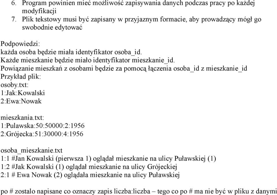 Powiązanie mieszkań z osobami będzie za pomocą łączenia osoba_id z mieszkanie_id Przykład plik: osoby.txt: 1:Jak:Kowalski 2:Ewa:Nowak mieszkania.